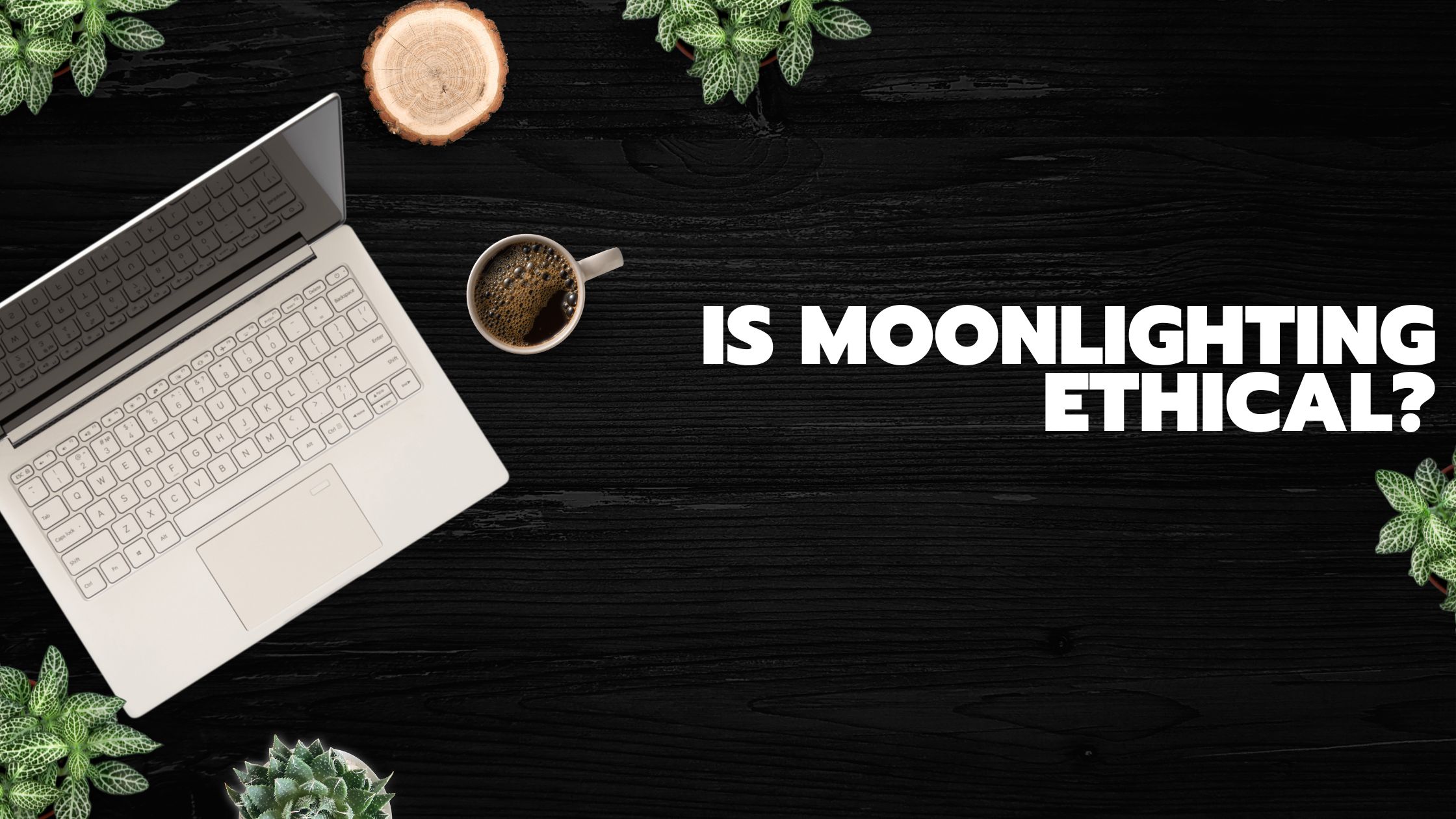 Is moonlighting ethical?