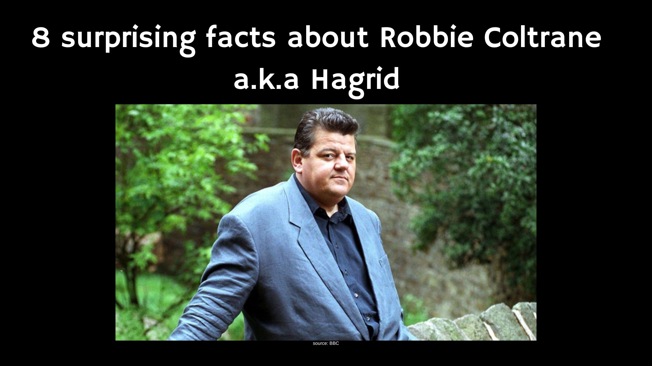 8 surprising facts about Robbie Coltrane a.k.a Hagrid