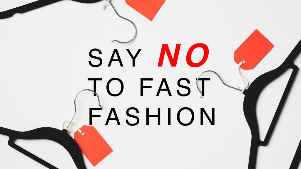 Say no to fast fashion
