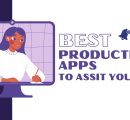 BEST PRODUCTIVITY APPS TO ASSIST YOU