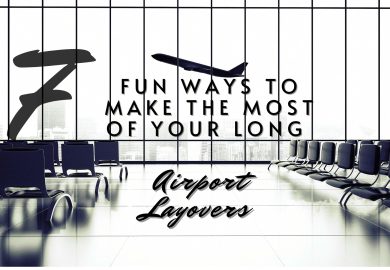 7 FUN WAYS TO MAKE THE MOST OF YOUR LONG AIRPORT LAYOVERS
