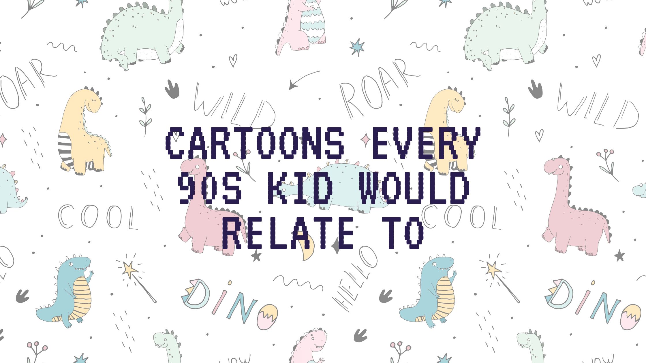 Cartoons every 90s kid would relate to