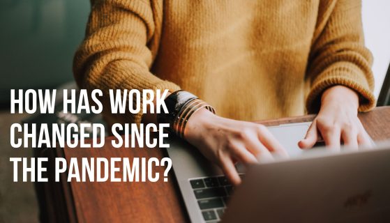 How has work changed since the pandemic?