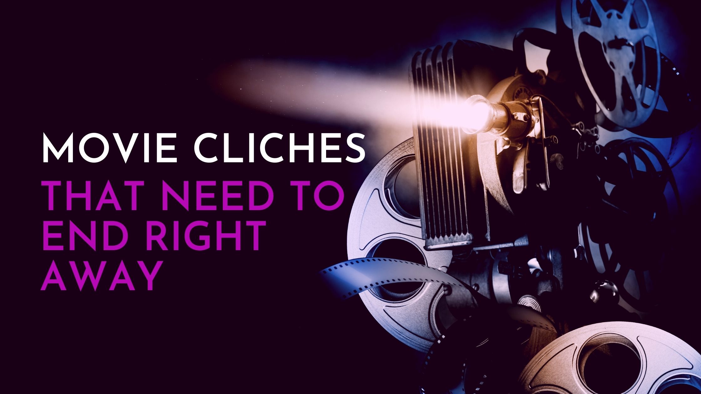 Movie cliches that need to end right away