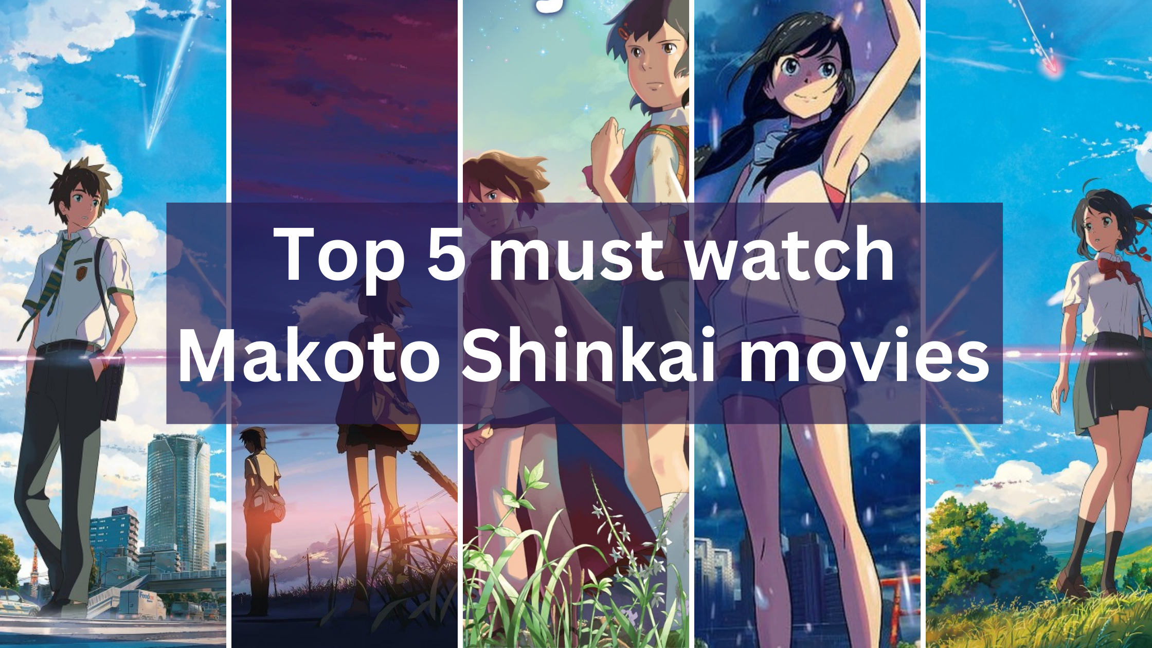 Top 5 Must Watch Makoto Shinkai Anime Movies - BeStorified