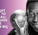 Pelé brought magic to football and made people dream big
