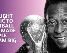 Pelé brought magic to football and made people dream big