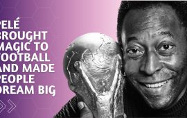 Pelé brought magic to football and made people dream big
