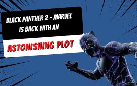 Black Panther 2 – Marvel is back with an astonishing plot
