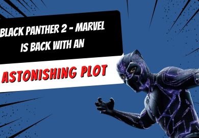 Black Panther 2 – Marvel is back with an astonishing plot