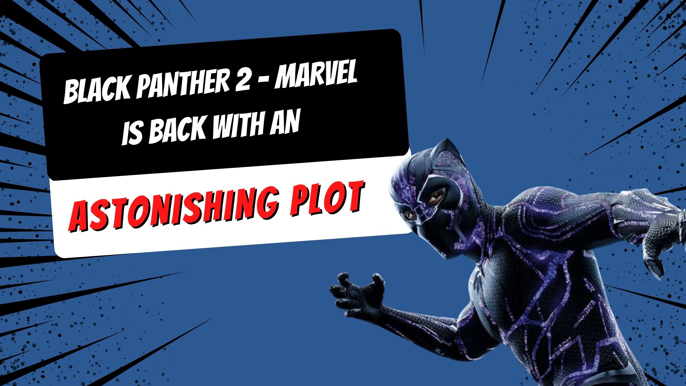 Black Panther 2 – Marvel is back with an astonishing plot