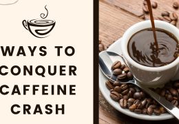 Ways to conquer caffeine crash