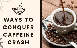 Ways to conquer caffeine crash