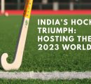 India’s Hockey Triumph: Hosting the 2023 World Cup 