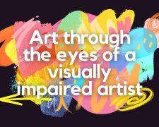 Art through the eyes of a visually impaired artist