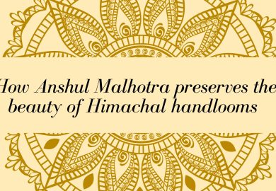 How Anshul Malhotra preserves the beauty of Himachal handlooms 