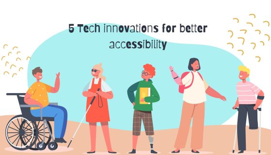 5 tech innovations for better accessibility