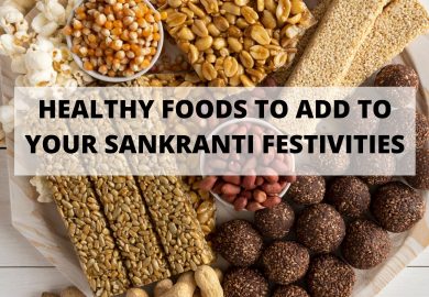 Healthy foods to add to your Sankranti festivities