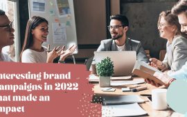 Interesting brand campaigns in 2022 that made an impact