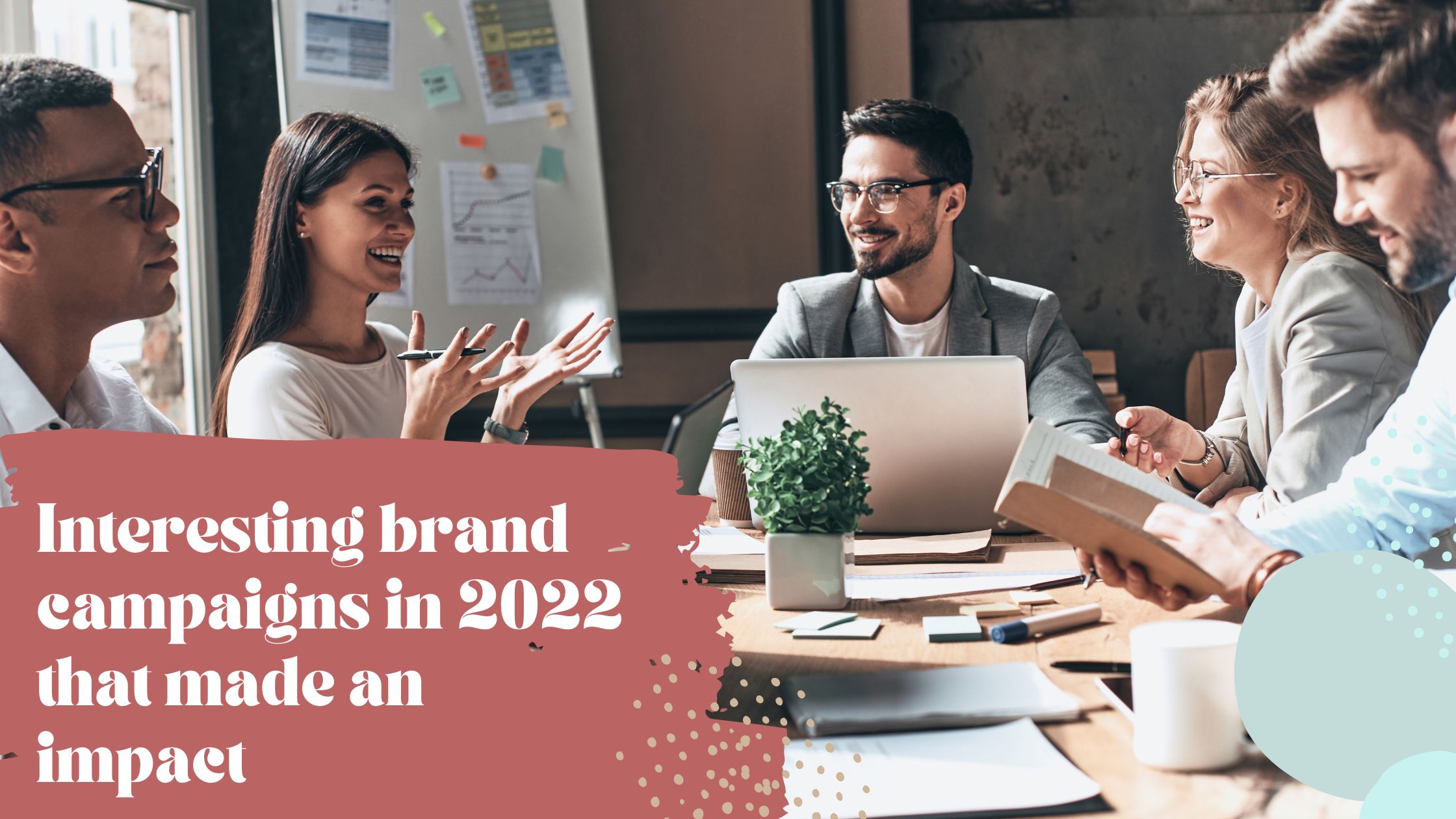 Interesting brand campaigns in 2022 that made an impact