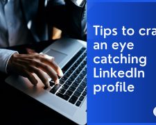 Tips to craft an eye catching LinkedIn profile