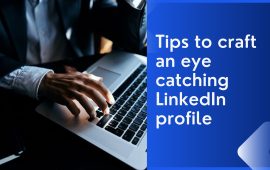 Tips to craft an eye catching LinkedIn profile