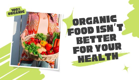 Organic food isn’t better for your health