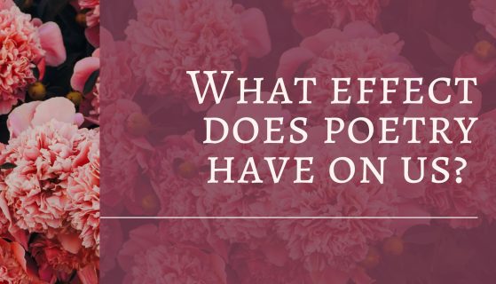 What effect does poetry have on us?