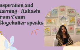 Inspiration and learning: Aakashi from Team Blogchatter speaks