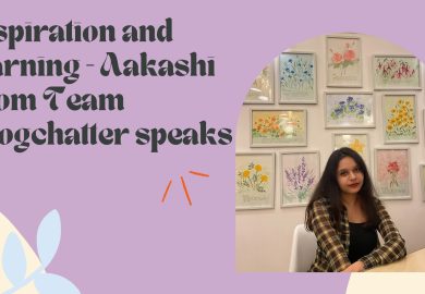 Inspiration and learning: Aakashi from Team Blogchatter speaks
