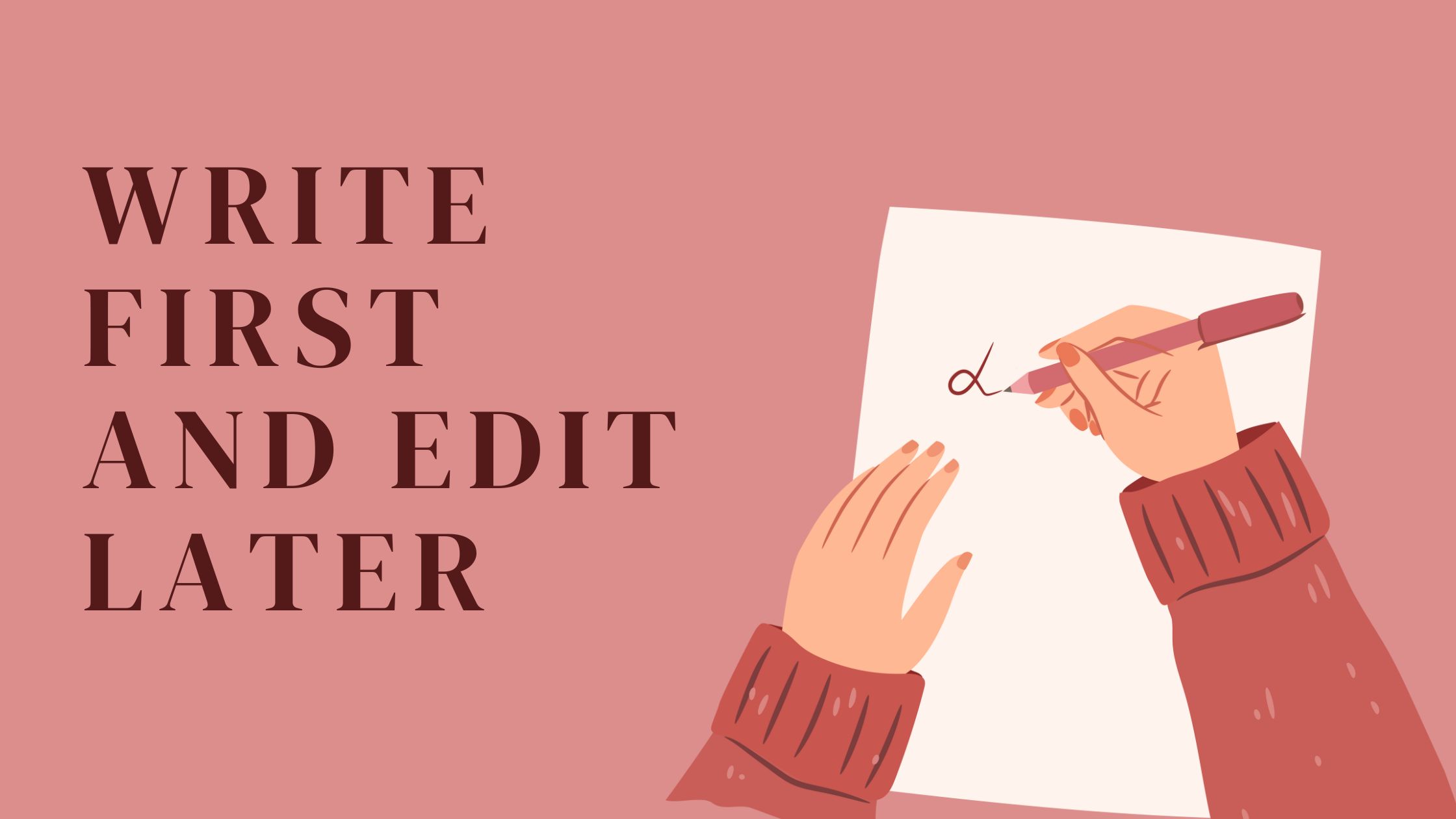 Write first and edit later