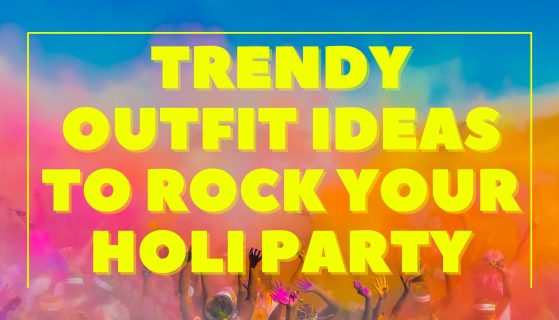 Trendy Outfit Ideas To Rock Your Holi Party