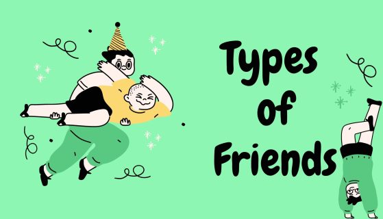 Every type of friend you need and don’t
