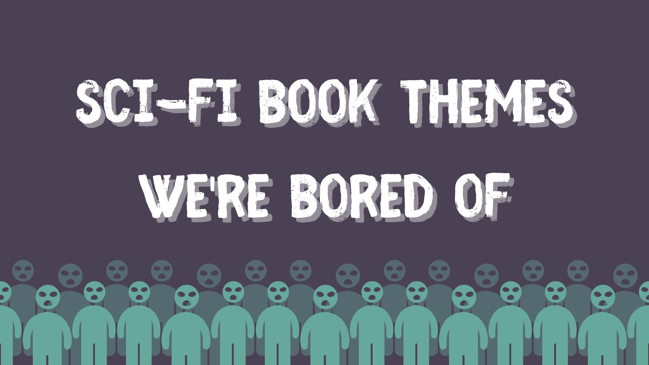 Sci-fi book themes we’re bored of