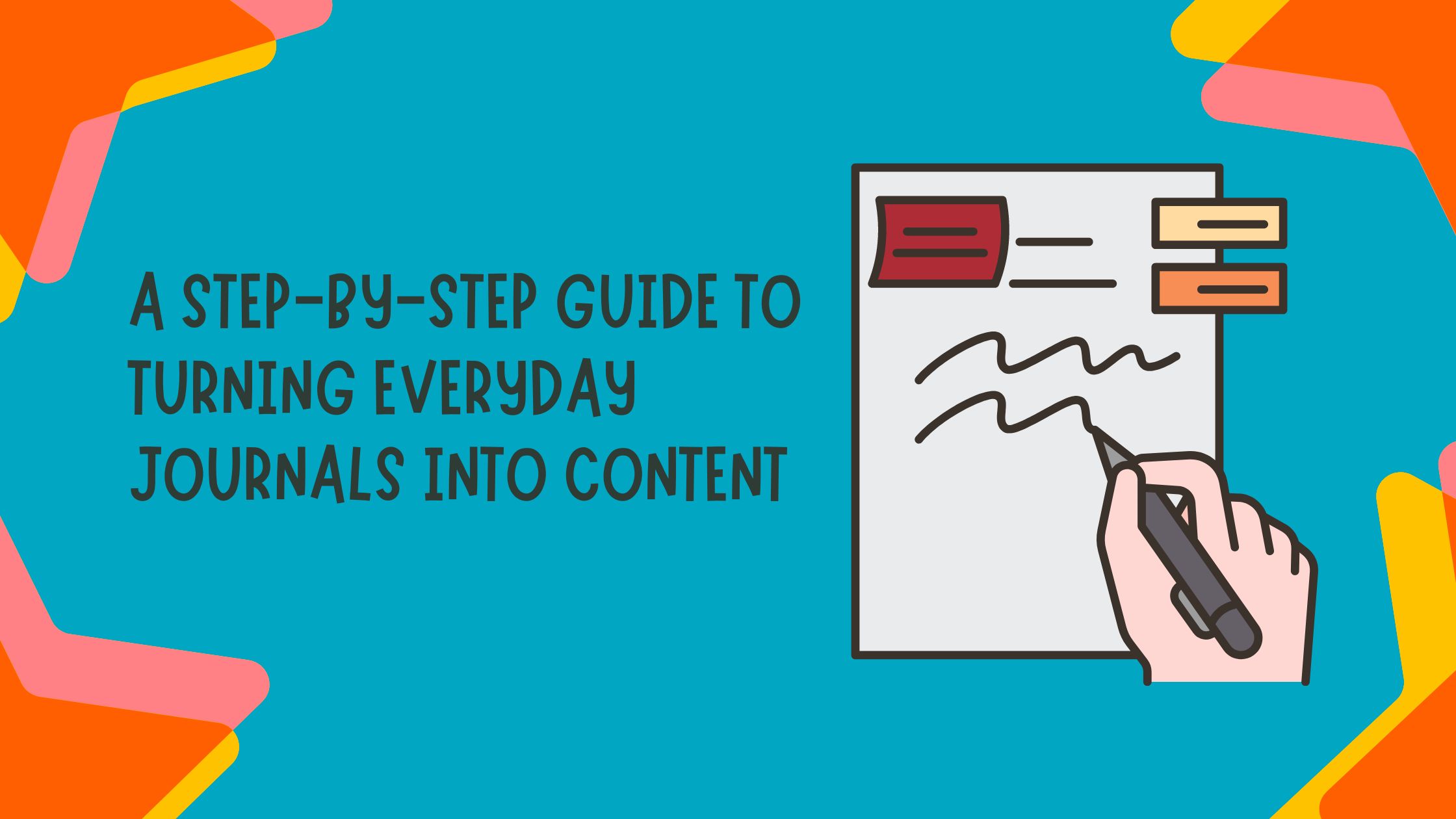 A step-by-step guide to turning everyday journals into content