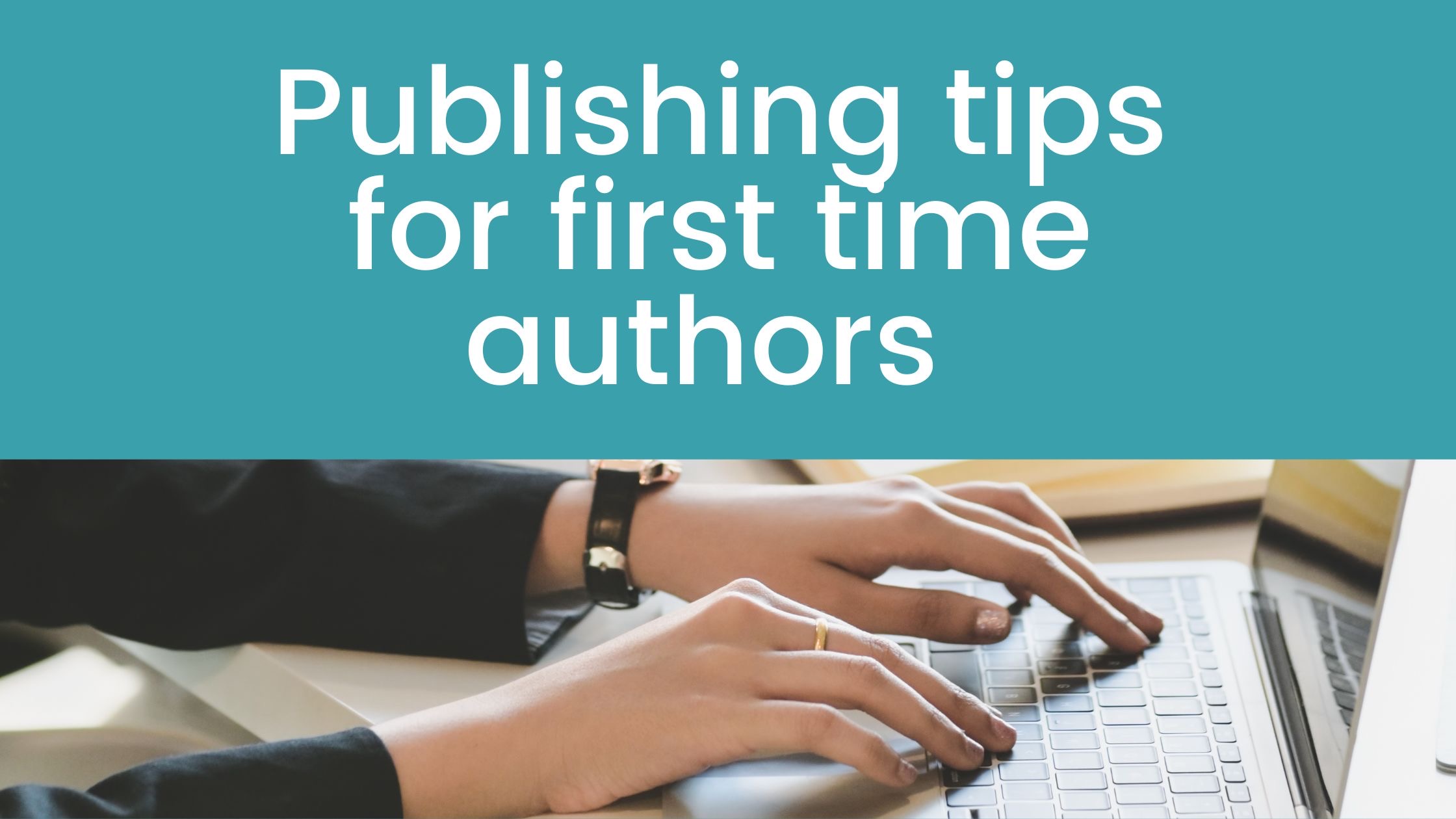 Publishing tips for first time Authors