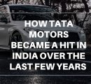 How Tata Motors Became a hit in India over the last few years