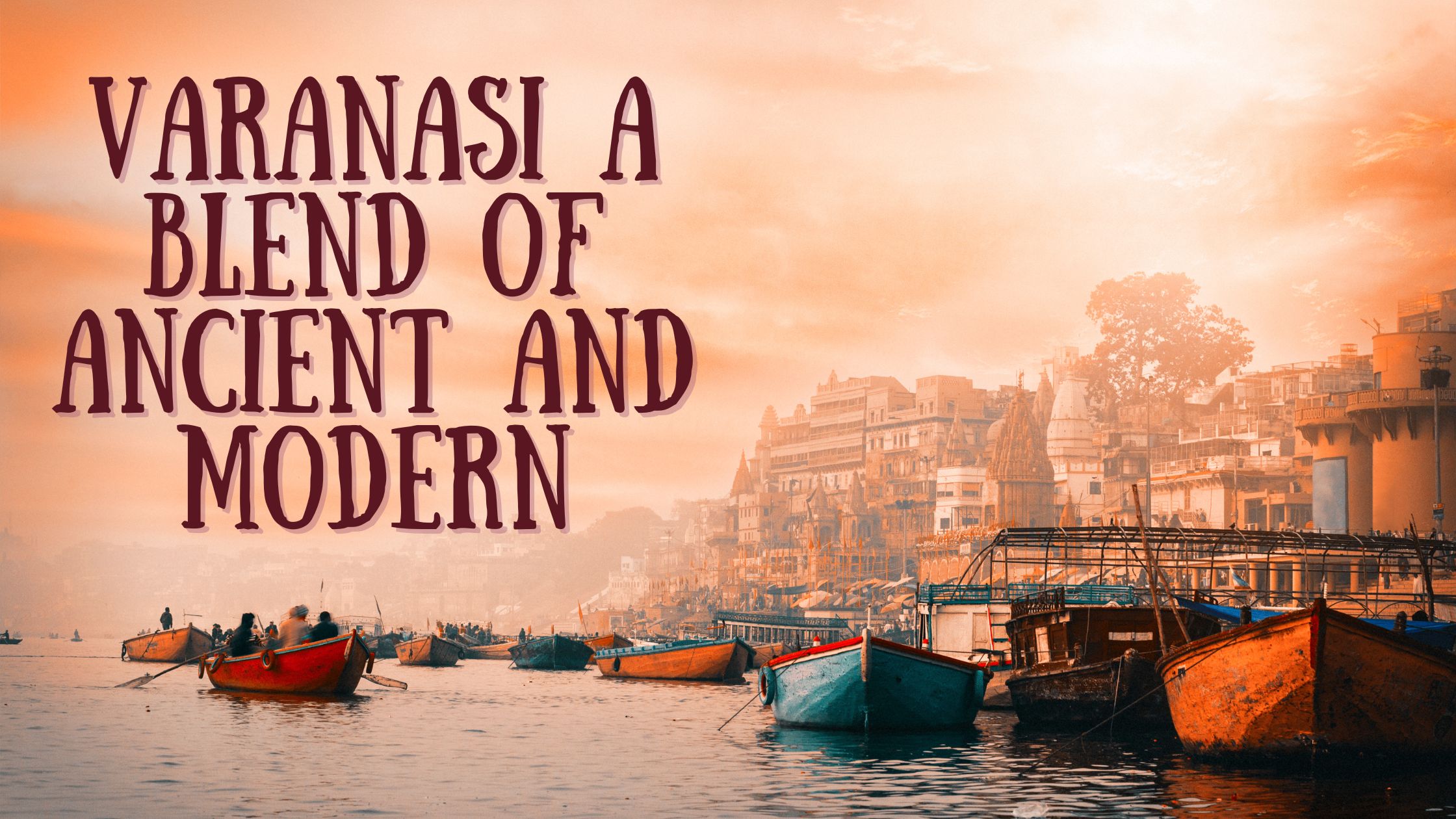 Varanasi a Blend of Ancient and Modern