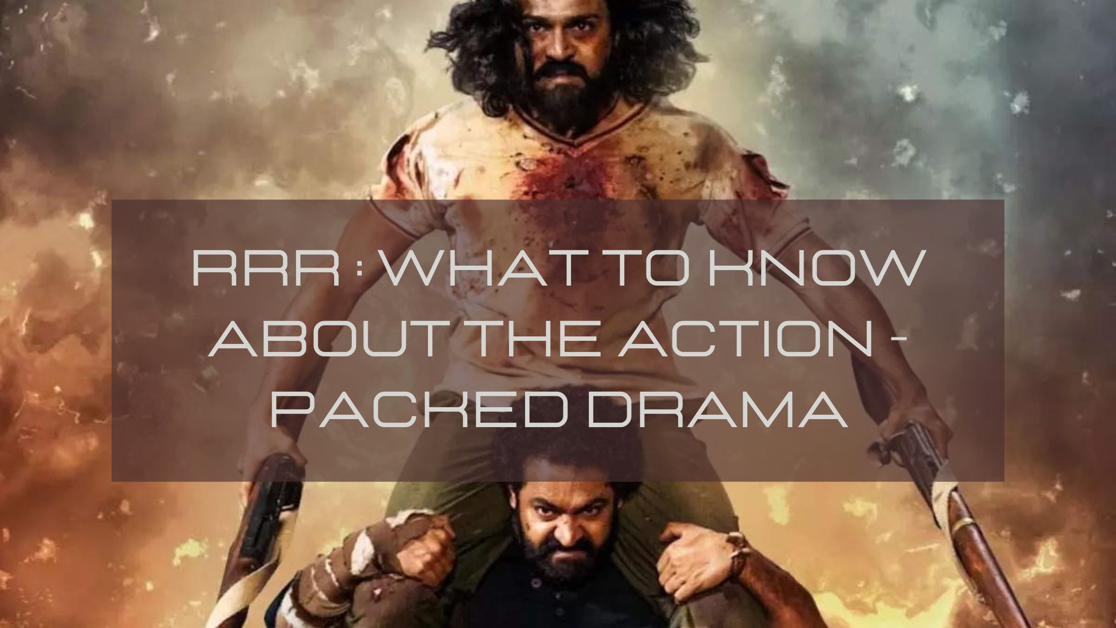 RRR: What to know about the action-packed drama