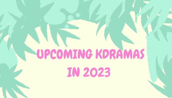 Upcoming K-dramas in 2023