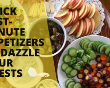 Quick last-minute appetizers to dazzle your guests