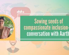 Sowing seeds of compassionate inclusion- In conversation with Aarthi