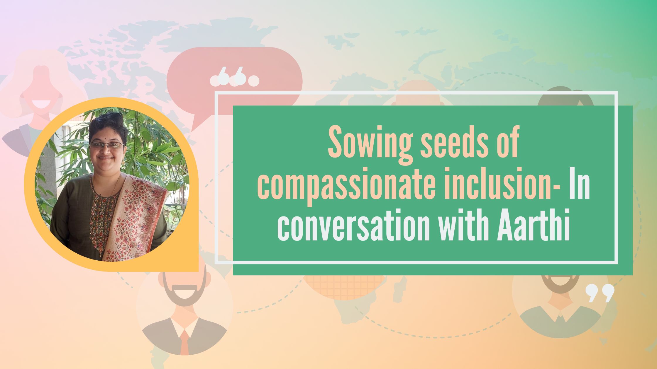 Sowing seeds of compassionate inclusion- In conversation with Aarthi