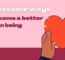 6 awesome ways to become a better human being