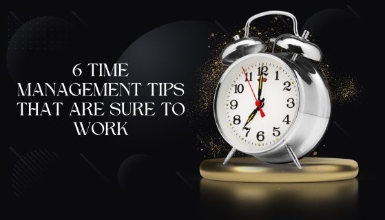 6 time management tips that are sure to work