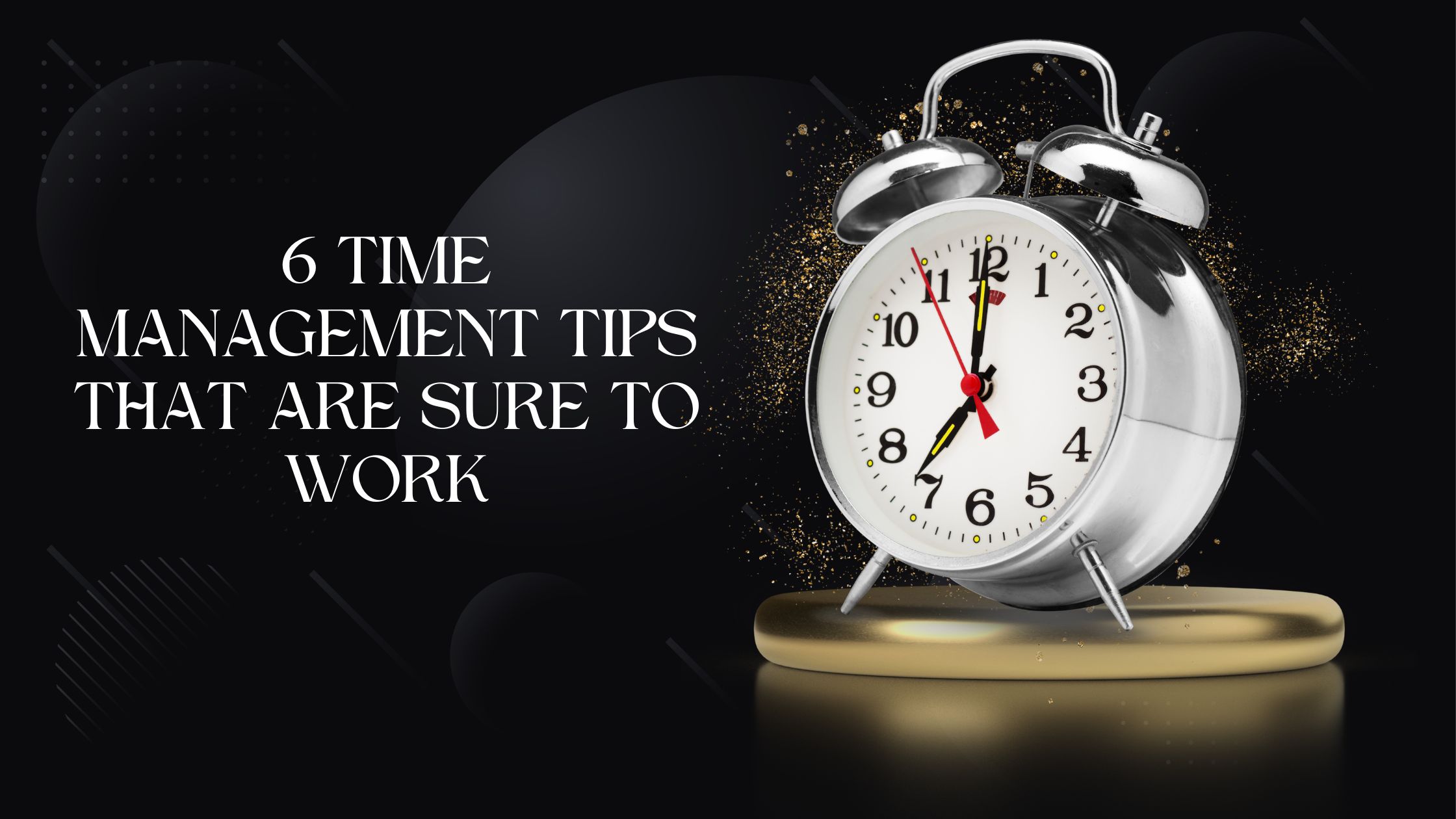 6 time management tips that are sure to work