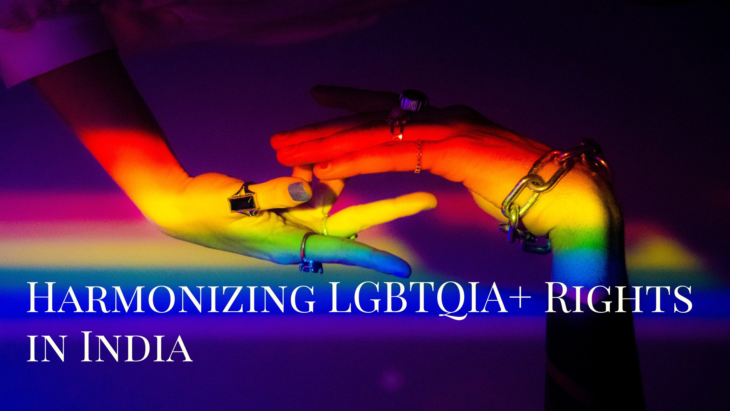 Harmonizing LGBTQIA+ Rights in India