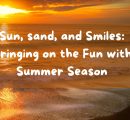 Sun, sand, and Smiles: Bringing on the Fun with Summer Season