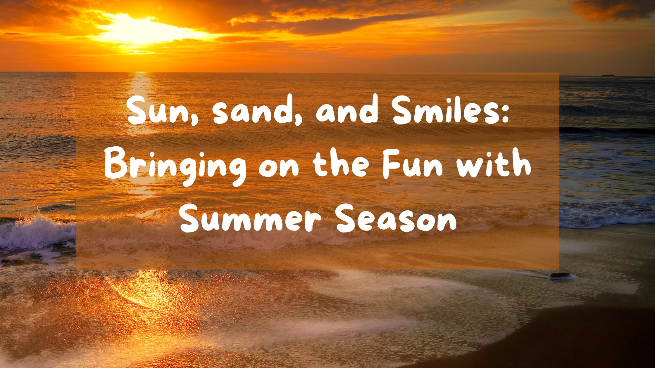 Sun, sand, and Smiles: Bringing on the Fun with Summer Season
