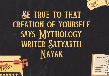 Be true to that creation of yourself says Mythology writer Satyarth Nayak